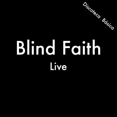 Blind Faith (Discoteca Básica) [Live] - Blind Faith