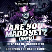 Dezz - Are You Madd Yet (feat. Scorpion the Dance Emcee) (Remix)