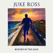 Juke Ross - Burned By the Love