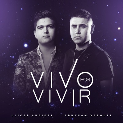 Vivo Por Vivir (feat. Abraham Vazquez) - Single - Ulices Chaidez