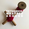 Tethered, Wrapped Around - Single