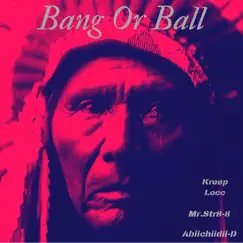 Bang or Ball - Single by Kreep Locc, Mr.Str8-8 & Abiichiidii D album reviews, ratings, credits