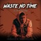 Waste No Time (feat. Big Greg) artwork