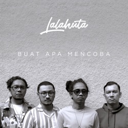 Lalahuta - Buat Apa Mencoba