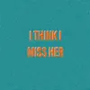 I Think I Miss Her - Single album lyrics, reviews, download