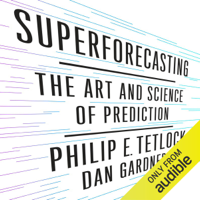 Philip Tetlock & Dan Gardner - Superforecasting: The Art and Science of Prediction (Unabridged) artwork