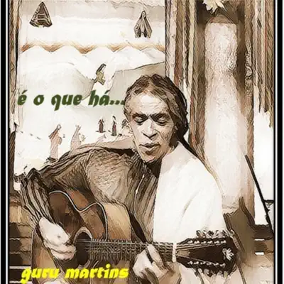 É o Que Há... - Guru Martins