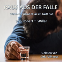 Robert T. Willer - Raus aus der Falle: Wenn der Alkohol Sie im Griff hat artwork
