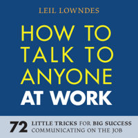 Leil Lowndes - How to Talk to Anyone at Work: 72 Little Tricks for Big Success in Business Relationships (Unabridged) artwork