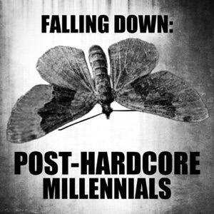 Falling Down: Post-Hardcore Millennials
