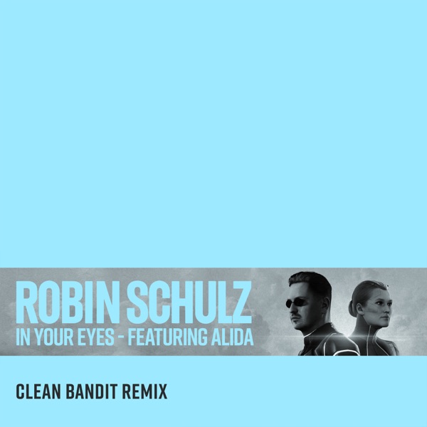 In Your Eyes (feat. Alida) [Clean Bandit Remix] - Single - Robin Schulz