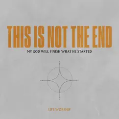 This Is Not the End (Live) - Single by LIFE Worship album reviews, ratings, credits