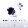 Only If You Care (feat. Constantine & Danny Boy) - Single album lyrics, reviews, download