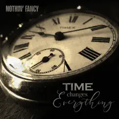Time Changes Everything by Nothin' Fancy album reviews, ratings, credits