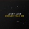 Cooler Than Me - Lucky Luke lyrics