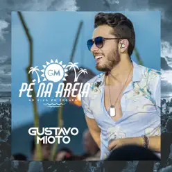 Pé na Areia (Ao Vivo) - Gustavo Mioto Pé na Areia (Ao Vivo) - Gustavo Mioto
