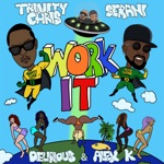Trinity Chris, Serani & Delirious & Alex K - Work It