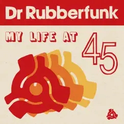 My Life at 45 by Dr Rubberfunk album reviews, ratings, credits