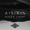 Airixis - Green Light