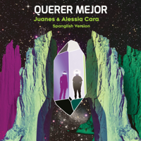 Juanes & Alessia Cara - Querer Mejor (Spanglish Version) artwork