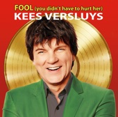 Kees Versluys - Fool (You Didn’t Have to Hurt Her)