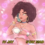 IV Jay - Stay Mad