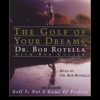 Golf of Your Dreams (Abridged) - Bob Rotella
