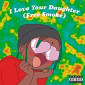 I LOVE YOUR DAUGHTER (Free Smoke) artwork