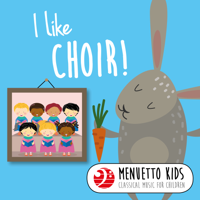 Various Artists - I Like Choir! (Menuetto Kids: Classical Music for Children) artwork