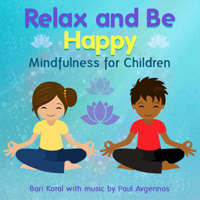 Bari Koral - Relax and Be Happy: Mindfulness for Children (and Teachers and Parents) [feat. Paul Avgerinos] artwork