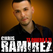 Chris Ramirez - Te Quiero a Ti