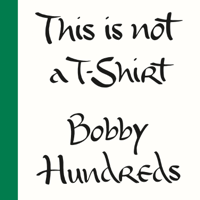 Bobby Hundreds - This Is Not a T-Shirt artwork