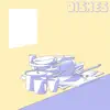 Dishes album lyrics, reviews, download