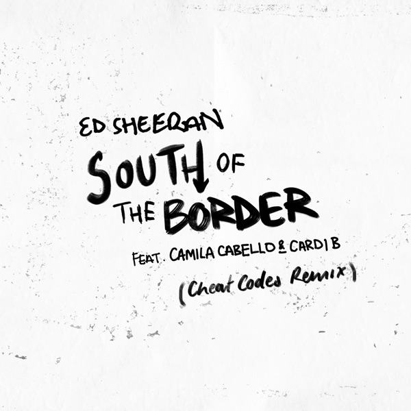South of the Border (feat. Camila Cabello & Cardi B) [Cheat Codes Remix] - Single - Ed Sheeran