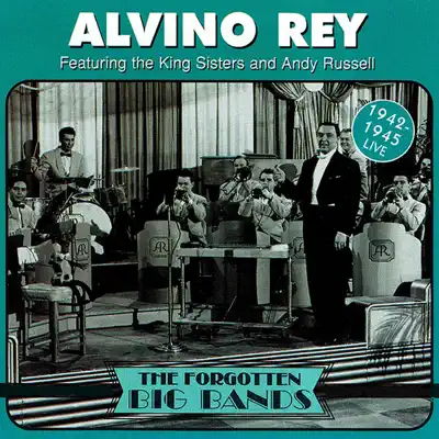 The Forgotten Big Bands (feat. The King Sisters & Andy Russell) [Live 1942-1945] - Alvino Rey & His Orchestra