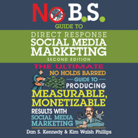 Dan S. Kennedy & Kim Walsh Phillips - No B.S. Guide to Direct Response Social Media Marketing: 2nd Edition artwork