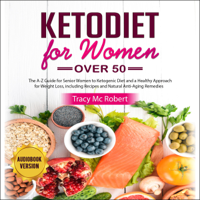 Tracy Mc Robert - Ketodiet for Women Over 50: The A-Z Guide for Senior Women to Ketogenic Diet and a Healthy Approach for Weight Loss, Including Recipes and Natural Anti-Aging Remedies (Unabridged) artwork