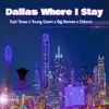 Dallas Where I Stay (feat. Dduncc, East Texas & Young Green) - Single album lyrics, reviews, download