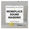 Workplace Sound Masking - Sounds of Nature Background for Offices