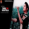 Yara Ka Khatola - Single