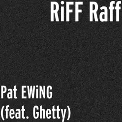 Pat EWiNG (feat. Ghetty) - Single - RiFF RAFF Pat EWiNG (feat. Ghetty) - Single - RiFF RAFF