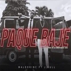 Paque Bajé (feat. J Bull) - Single - Waldokinc El Troyano Paque Bajé (feat. J Bull) - Single - Waldokinc El Troyano