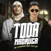 Toda Madruga (feat. Felp 22) - Single album lyrics, reviews, download