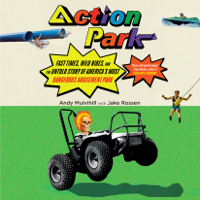 Andy Mulvihill & Jake Rossen - Action Park: Fast Times, Wild Rides, and the Untold Story of America's Most Dangerous Amusement Park (Unabridged) artwork