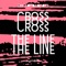 Cross the Line (Anoraak Remix) - The Popopopops lyrics