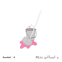Mess Without U - Single by Sad alex album reviews, ratings, credits