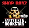 Shop Boyz - Party Like A Rock Star