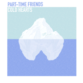 Cold Hearts - Part-Time Friends