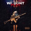 We Don't Play - Single