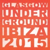 Glasgow Underground Ibiza 2015
